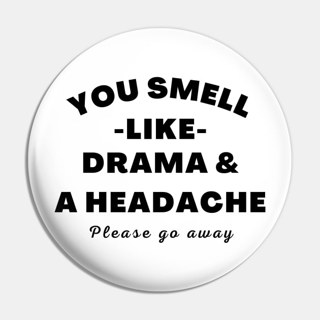 No Drama Here. You Smell Like Drama and a Headache. Please Go Away. Funny Humorous Quote. Pin by That Cheeky Tee