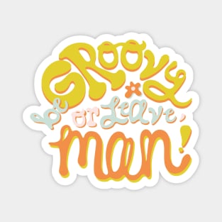 Be Groovy or Leave Man Magnet