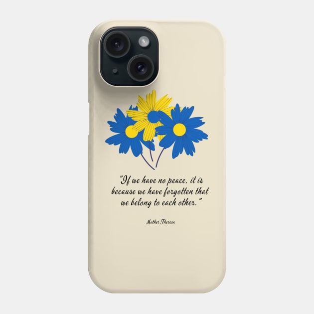 We Belong To Each Other Quote with Ukraine Flowers Phone Case by She Gets Creative