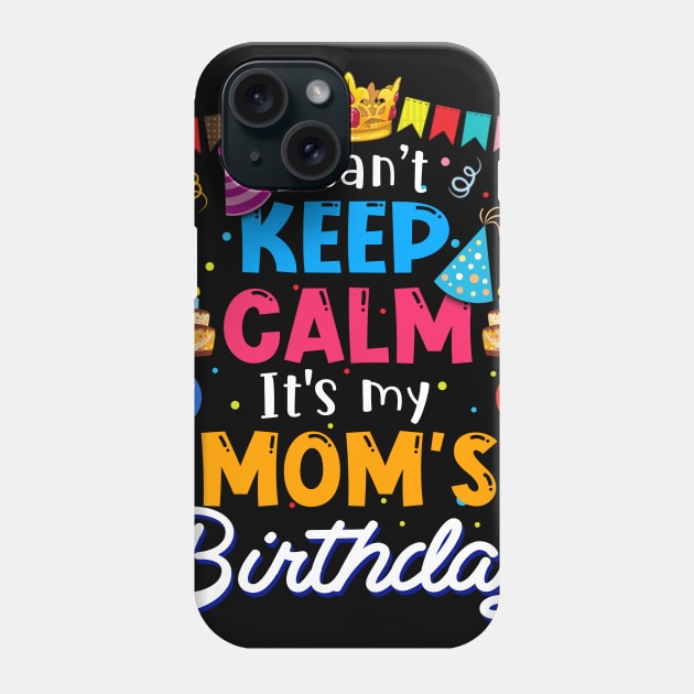 I Can_t Keep Calm It_s My Mom_s Birthday Matching Family Phone Case by cruztdk5