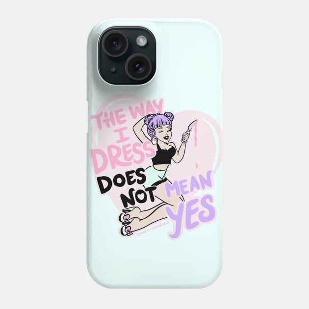 The Way I Dress Does Not Mean Yes Phone Case by awfullyadorable