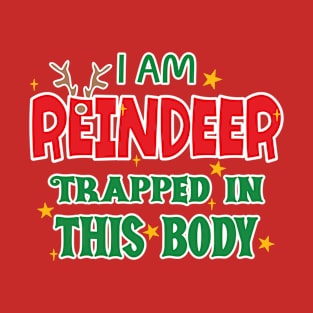 I am Reindeer trapped in this body T-Shirt