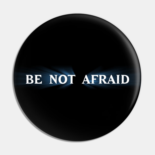 Be Not Afraid Pin by My Geeky Tees - T-Shirt Designs