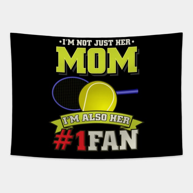 Mom I'm Also Her #1 Fan - Tennis Player Girl Gift Tapestry by biNutz