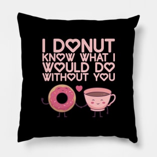 I Donut Know What I Do Without You - Valentine's Day Pillow