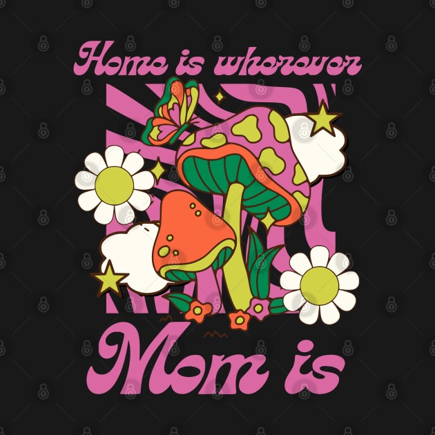 Home Is Wherever Mom Is by Shopinno Shirts