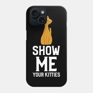 Show me Your Kitties Phone Case