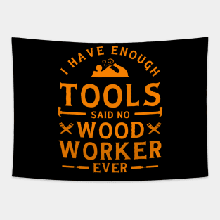 I have Enough Tools Said No Woodworker Ever - Woodworking Tapestry