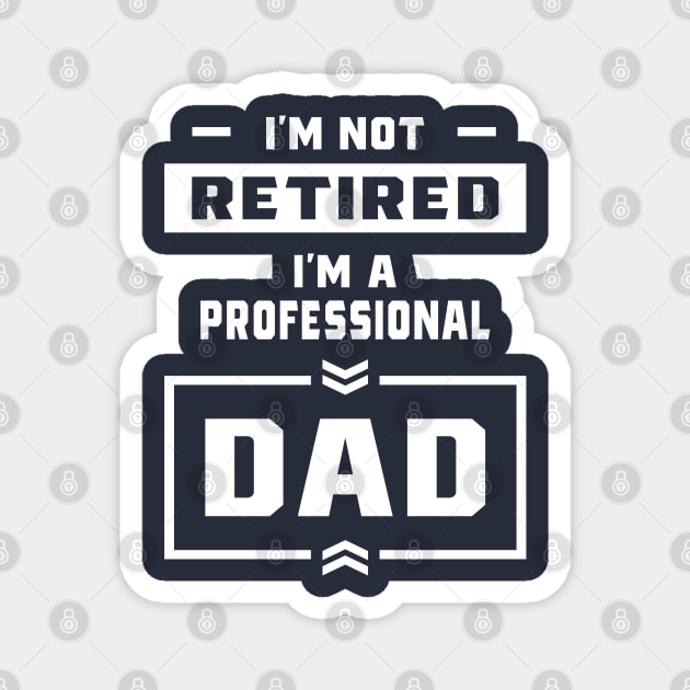 Mens I'm a Professional Dad Retired Gift Magnet by cidolopez