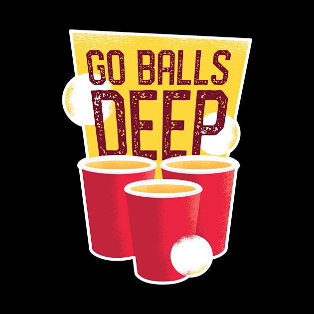 Go Balls Deep Graphic Tee by vexeltees