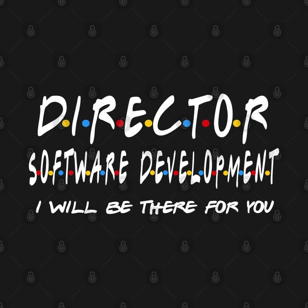 Director Software Development - I'll Be There For You by StudioElla
