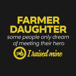 Farmer DAUGHTER Some People Only Dream Of Meeting their Hero I Raised Mine T-Shirt