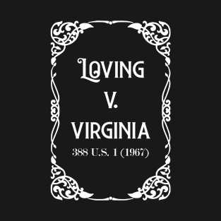 Loving v. Virginia 388 U.S. 1 (1967) White Text check my store for the Black version T-Shirt