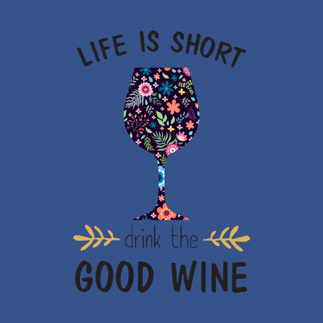 life is short drink the good wine 1 by CedricPatels