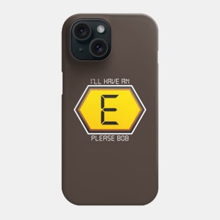 I'LL HAVE AN E PLEASE BOB Phone Case