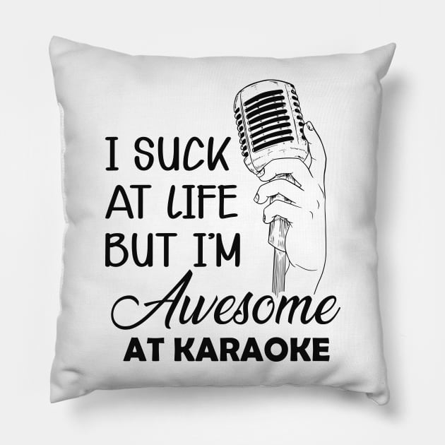 Karaoke - I suck at life but I'm awesome at karaoke Pillow by KC Happy Shop