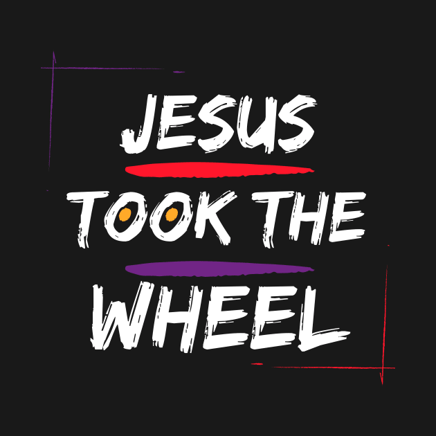 Jesus Took The Wheel. by Mags' Merch