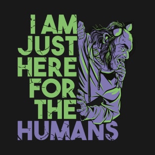 I'm Just Here For The Humans - Zombies T-Shirt