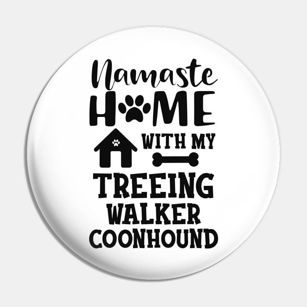 Treeing walker coonhound - Namaste home with my treeing walker coonhound Pin by KC Happy Shop