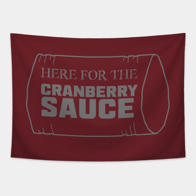 Just Here for the Cranberry Sauce Tapestry by LochNestFarm