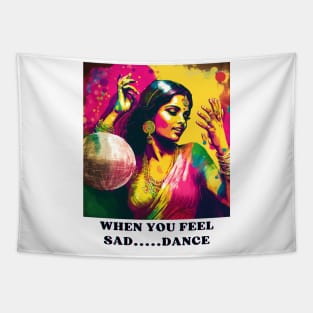 WHEN YOU FEE SAD... DANCE Tapestry