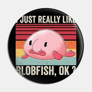 I Just Really Like Blobfish Funny Pin