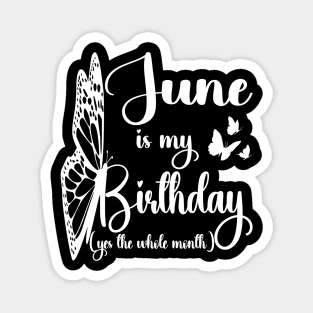 Funny June Is My Birthday Yes The Whole Month Birthday Magnet