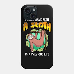 I Must Have Been  A Sloth In Previous Life Phone Case