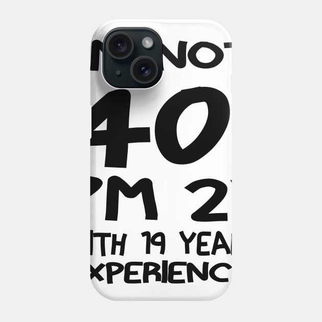 I'M Not 40!! Phone Case by PattisonAvePhanatics