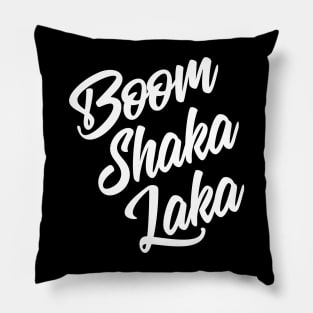 Boom Shaka Laka Pillow