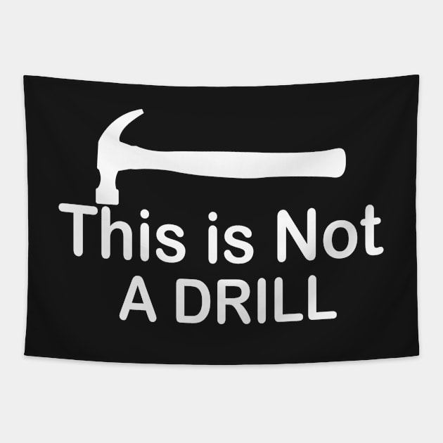 This is Not A Drill Novelty Tools Hammer Builder Mens Funny Tapestry by Islanr