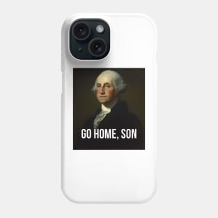 Go home, son - George Washington - inspired by Hamilton Musical Phone Case