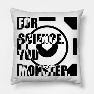 For Science, You Monster (black) Pillow