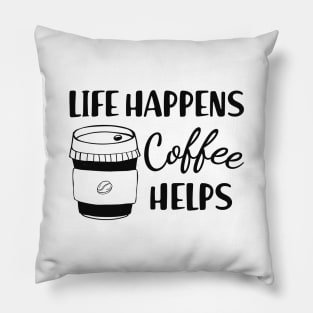 Coffee - Life happens coffee helps Pillow