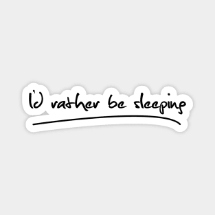 I'd rather be sleeping Magnet