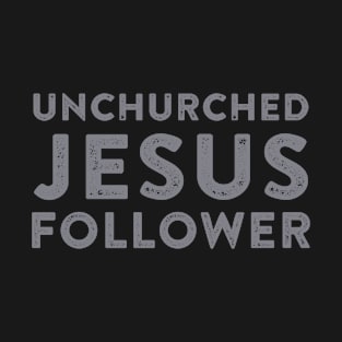 Unchurched Jesus Follower | Christian T-Shirt