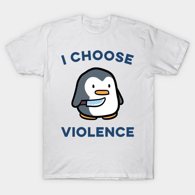 I choose Violence Funny Penguin - I Choose Violence - T-Shirt | TeePublic