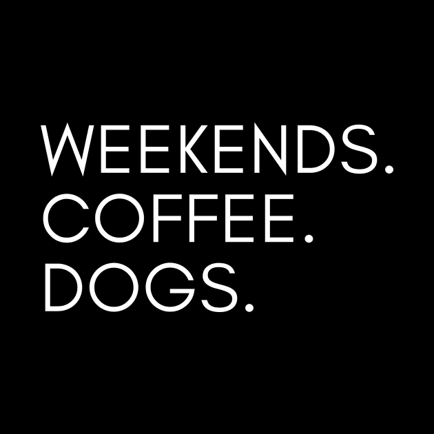 Weekends Coffee Dogs Dog Owners by karolynmarie