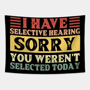 I Have Selective Hearing You Weren't Selected Today Tapestry