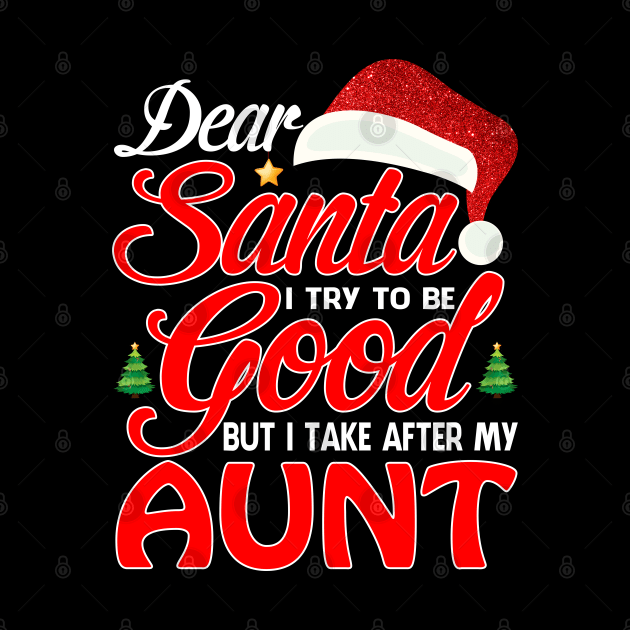 Dear Santa I Tried To Be Good But I Take After My AUNT T-Shirt by intelus