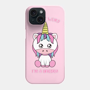 I am not weird i am a unicorn Phone Case