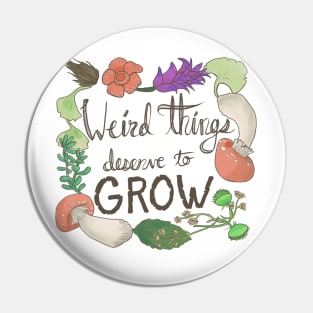 Weird Things Deserve to Grow, Nature Artwork Pin