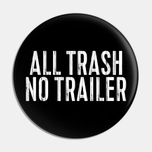 All Trash No Trailer Pin