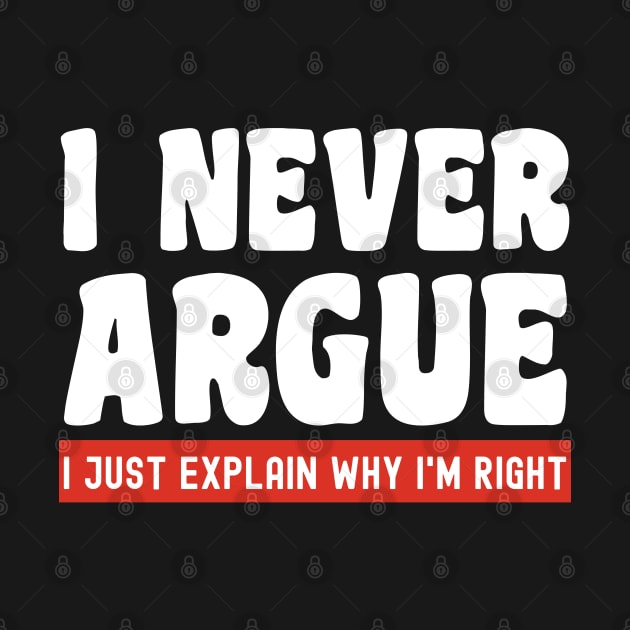 I Never Argue, I Just Explain Why I'm Right by Xtian Dela ✅