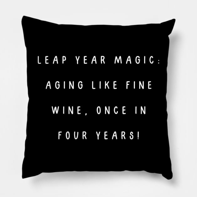 Leap year magic: aging like fine wine, once in four years! Birthday Pillow by Project Charlie