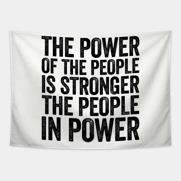 The Power Of The People Is Stronger The People In Power Black Tapestry by GuuuExperience