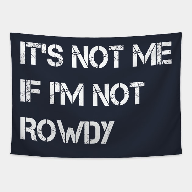 It's Not Me If I'm Not Rowdy Tapestry by GloriaArts⭐⭐⭐⭐⭐