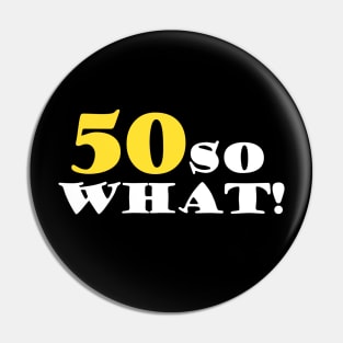 50 so What Funny Typography Black 50th Birthday Pin