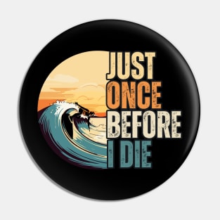 just once before i die surf lovers Pin