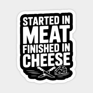 Started in Meat Finished in Cheese Magnet